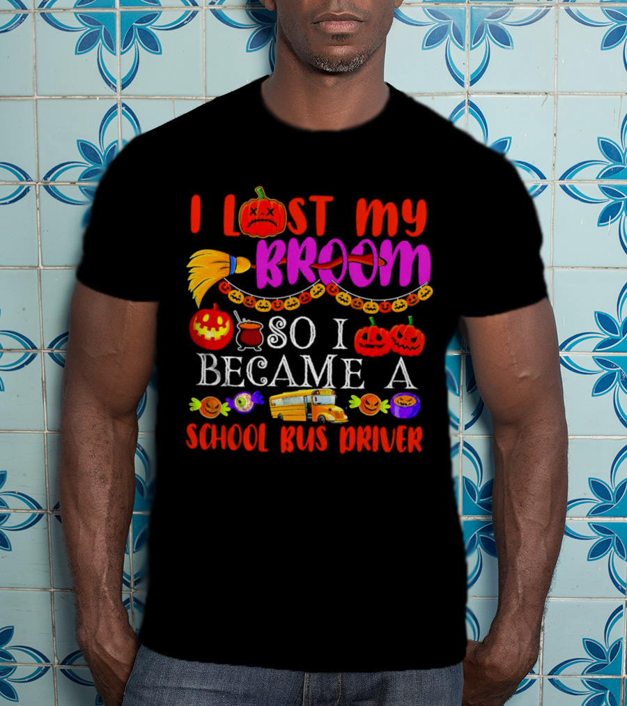 I Lost My Broom So I Became A School Bus Driver Halloween Pumpkins And School Bus T-Shirt