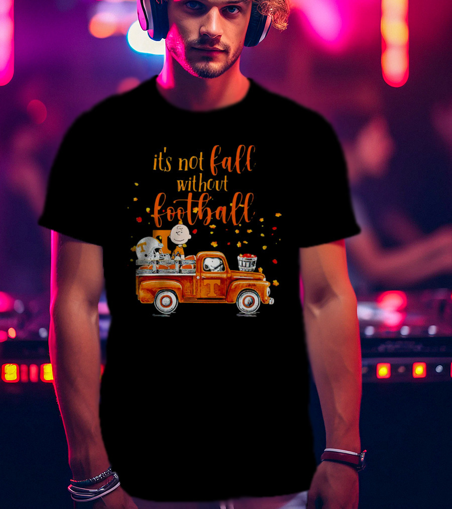 It's Not Fall Without Football Tennessee Volunteers Snoopy Truck Charlie Brown T-Shirt