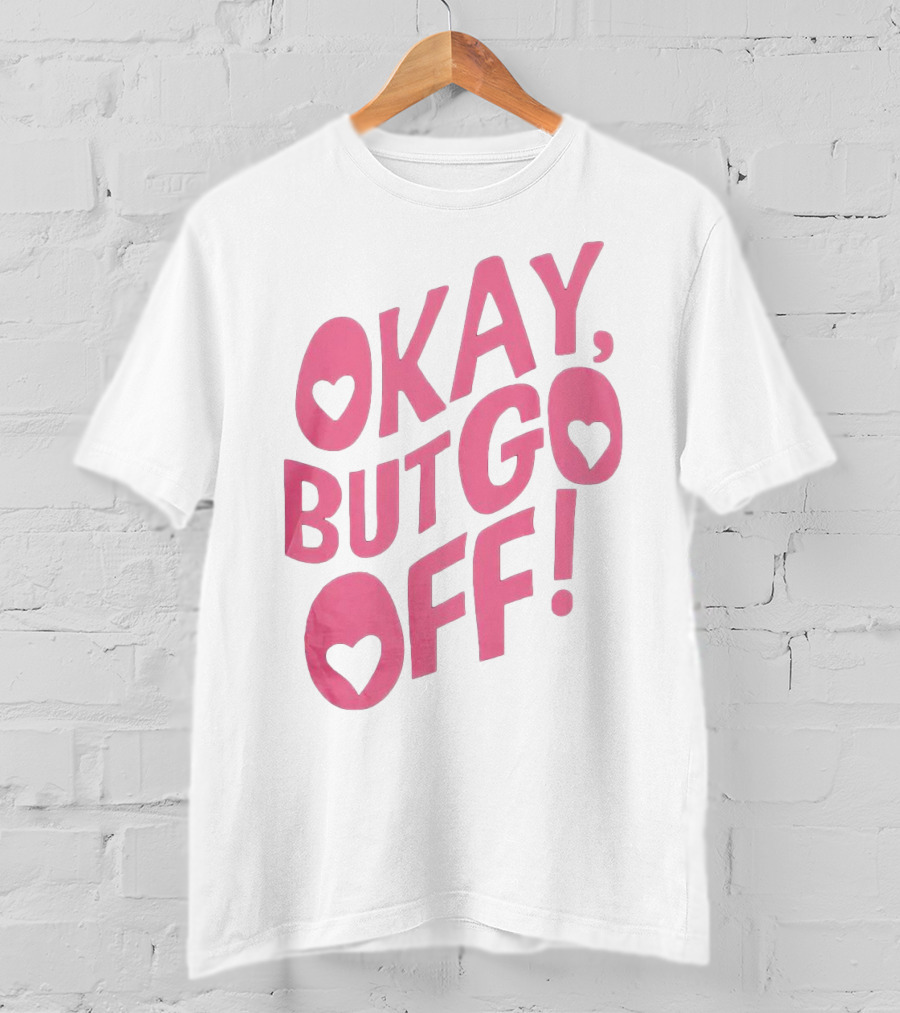 Okay But Go Off Bold Pink Heart Accents T-Shirt