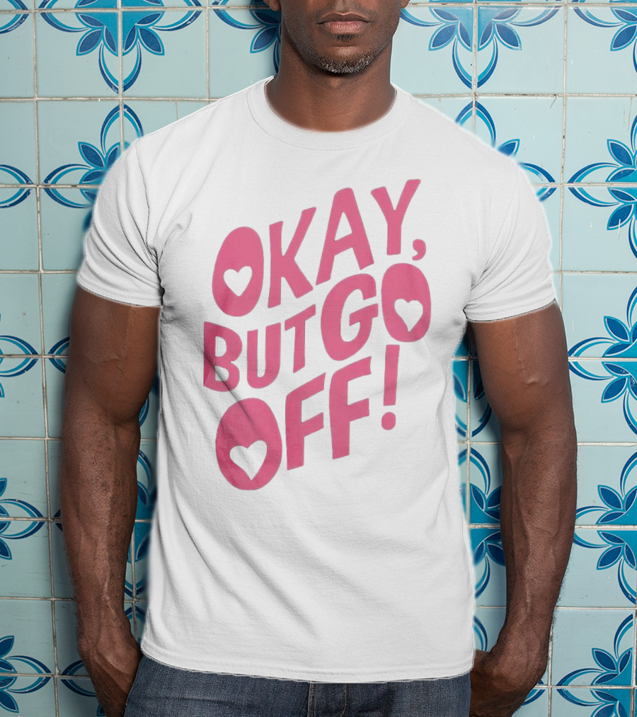 Okay But Go Off Bold Pink Heart Accents T-Shirt