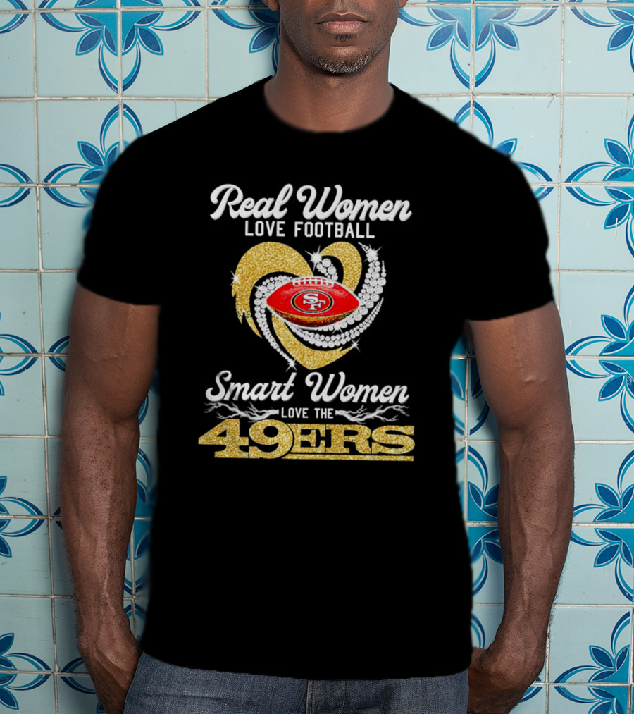 Real Women Love Football Smart Women Love The San Francisco 49ers Heart T-Shirt