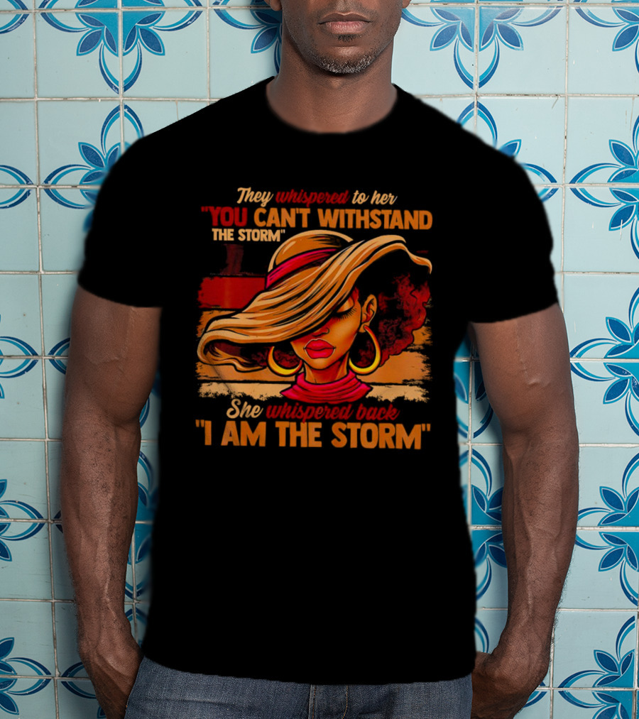 They Whispered To Her You Can’t Withstand The Storm She Whispered Back I Am The Storm Vibrant T-Shirt
