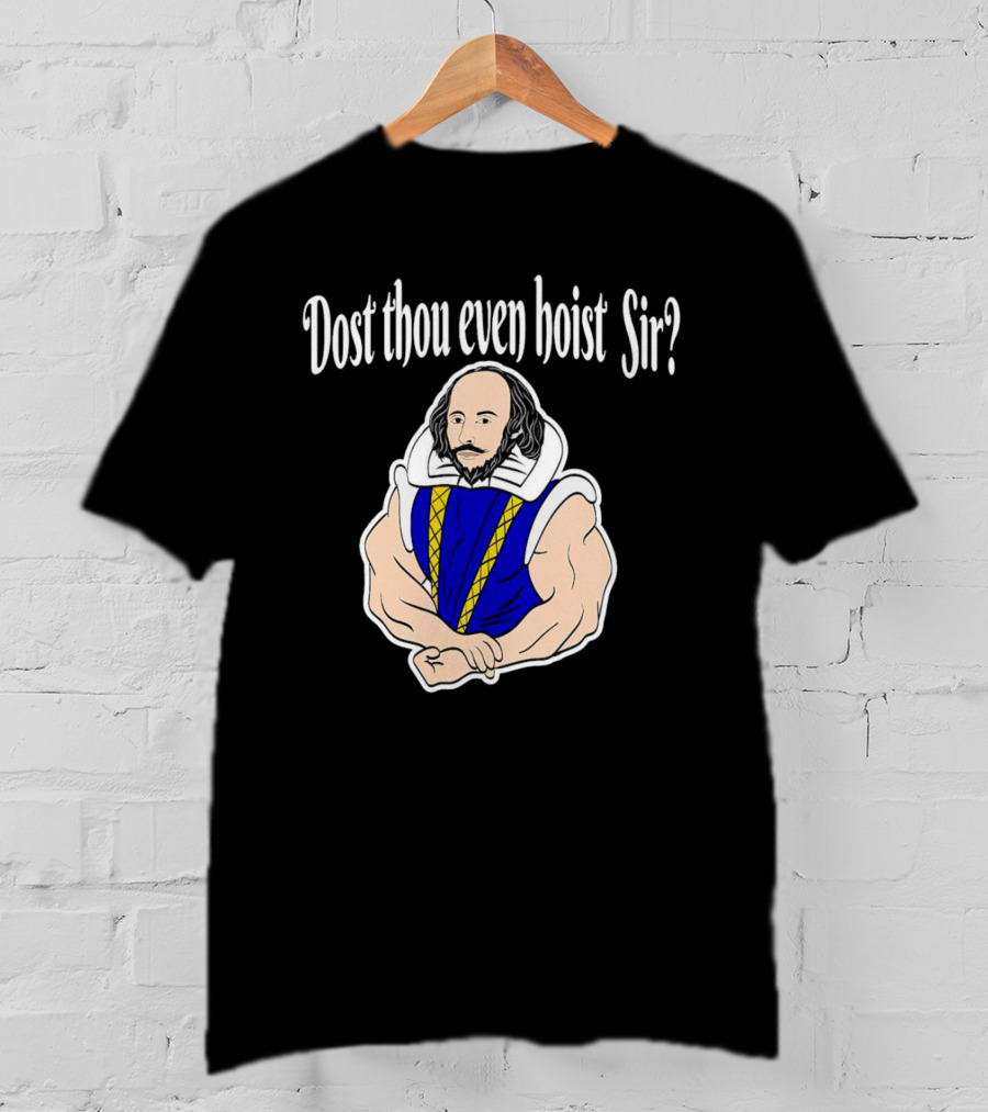 Dost Thou Even Hoist Sir William Shakespeare Muscular Humor T-Shirt