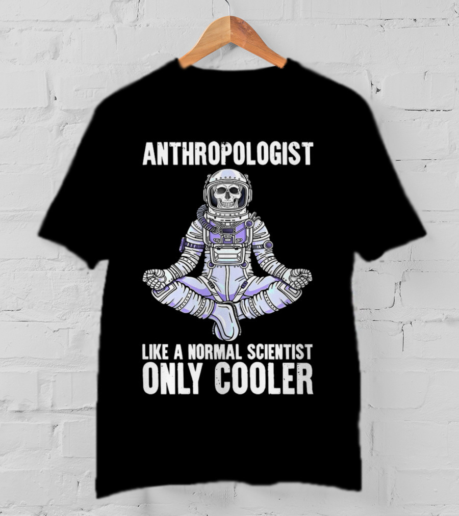 Anthropologist Skeleton Yoga Like A Normal Scientist Only Cooler T-Shirt