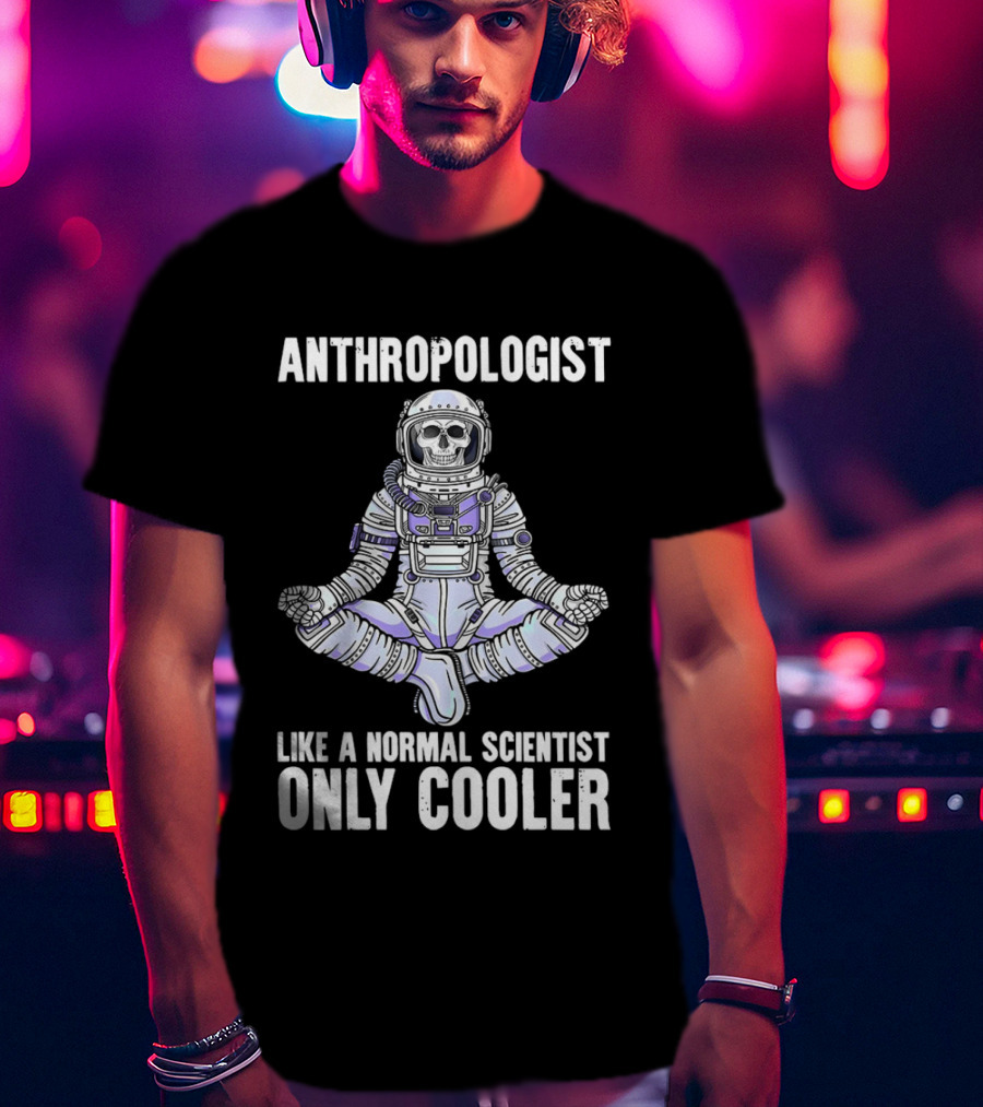 Anthropologist Skeleton Yoga Like A Normal Scientist Only Cooler T-Shirt