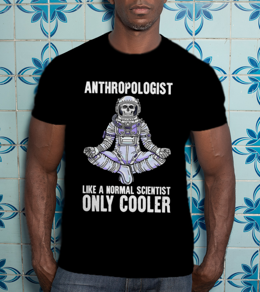 Anthropologist Skeleton Yoga Like A Normal Scientist Only Cooler T-Shirt