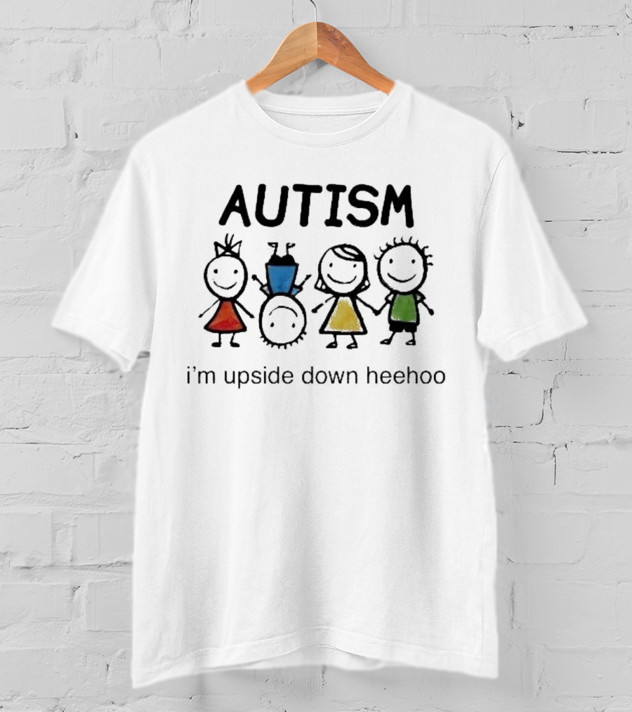 AUTISM I’m Upside Down Heehoo Stick Figure Friends T-Shirt