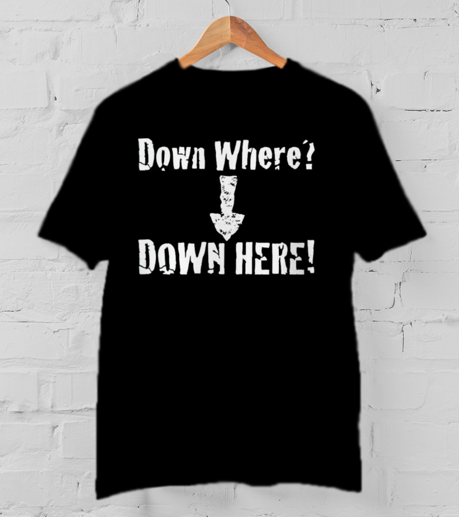 Down Where Down Here Arrow Text T-Shirt