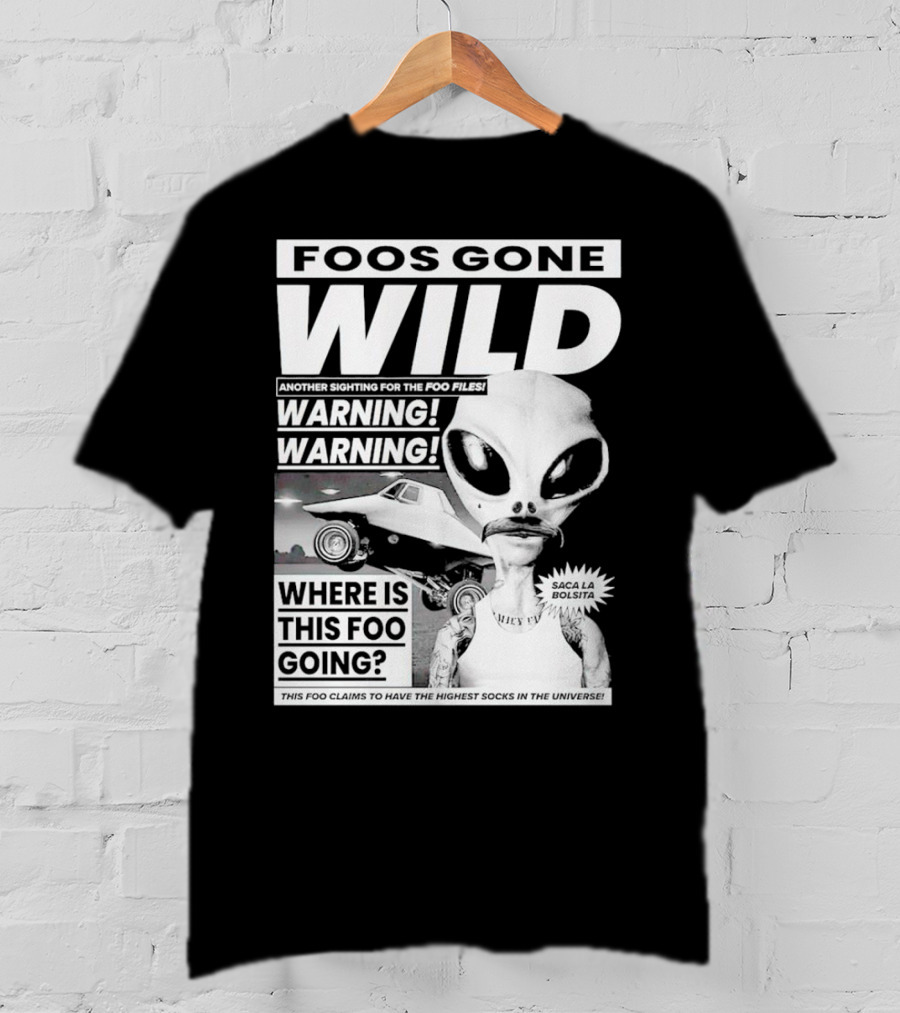 Foos Gone Wild Another Sighting For The Foo Files Warning Where Is This Foo Going Saca La Bolsita Highest Socks In The Universe T-Shirt
