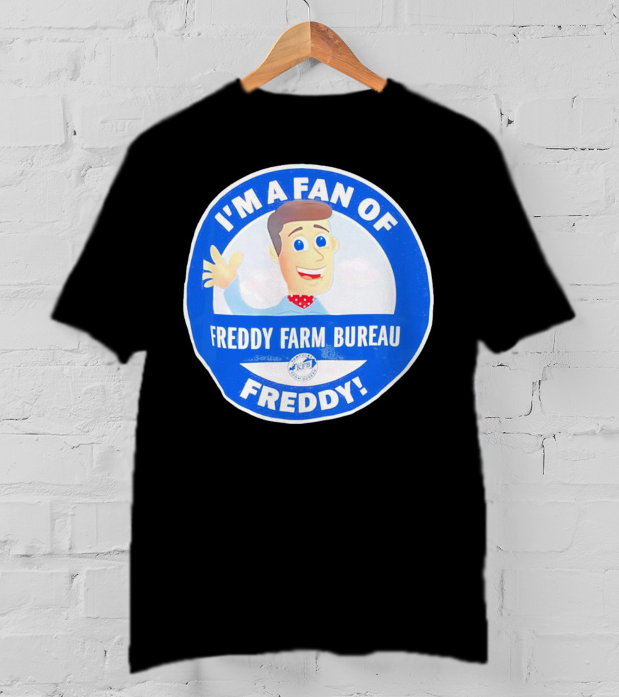 I'm A Fan Of Freddy Farm Bureau Freddy T-Shirt
