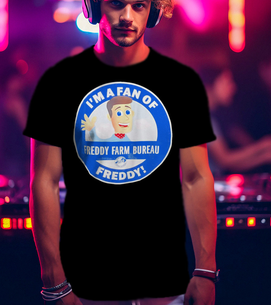 I'm A Fan Of Freddy Farm Bureau Freddy T-Shirt