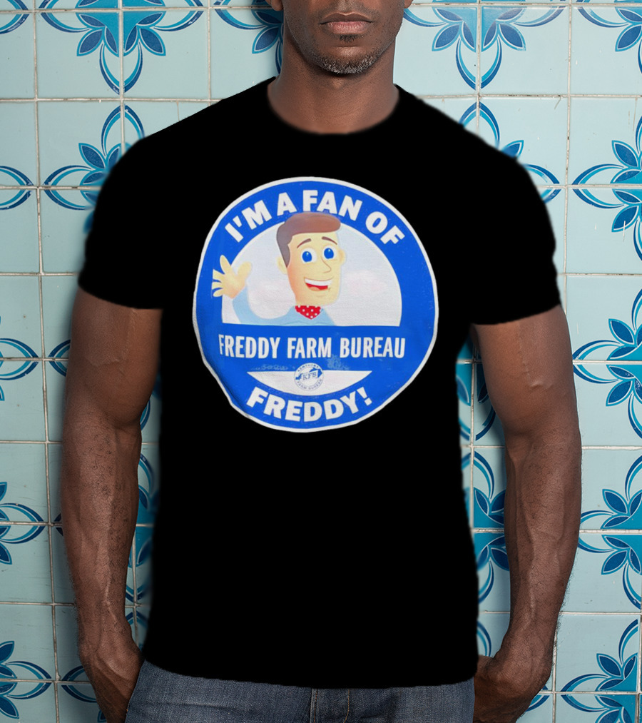 I'm A Fan Of Freddy Farm Bureau Freddy T-Shirt