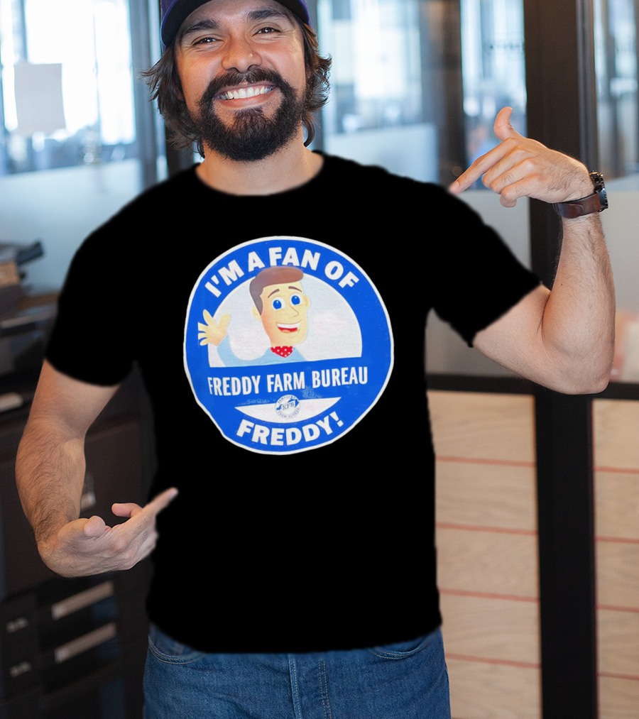 I'm A Fan Of Freddy Farm Bureau Freddy T-Shirt