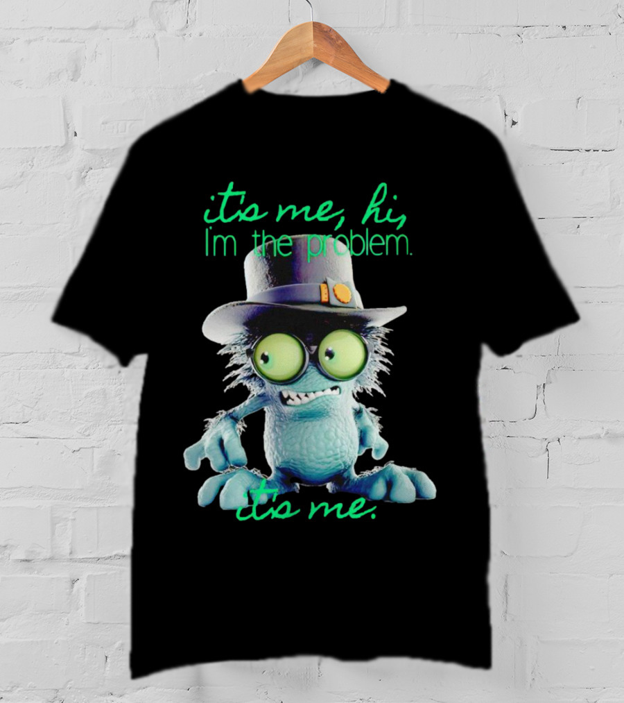 It's Me Hi I'm The Problem Creature With Hat T-Shirt