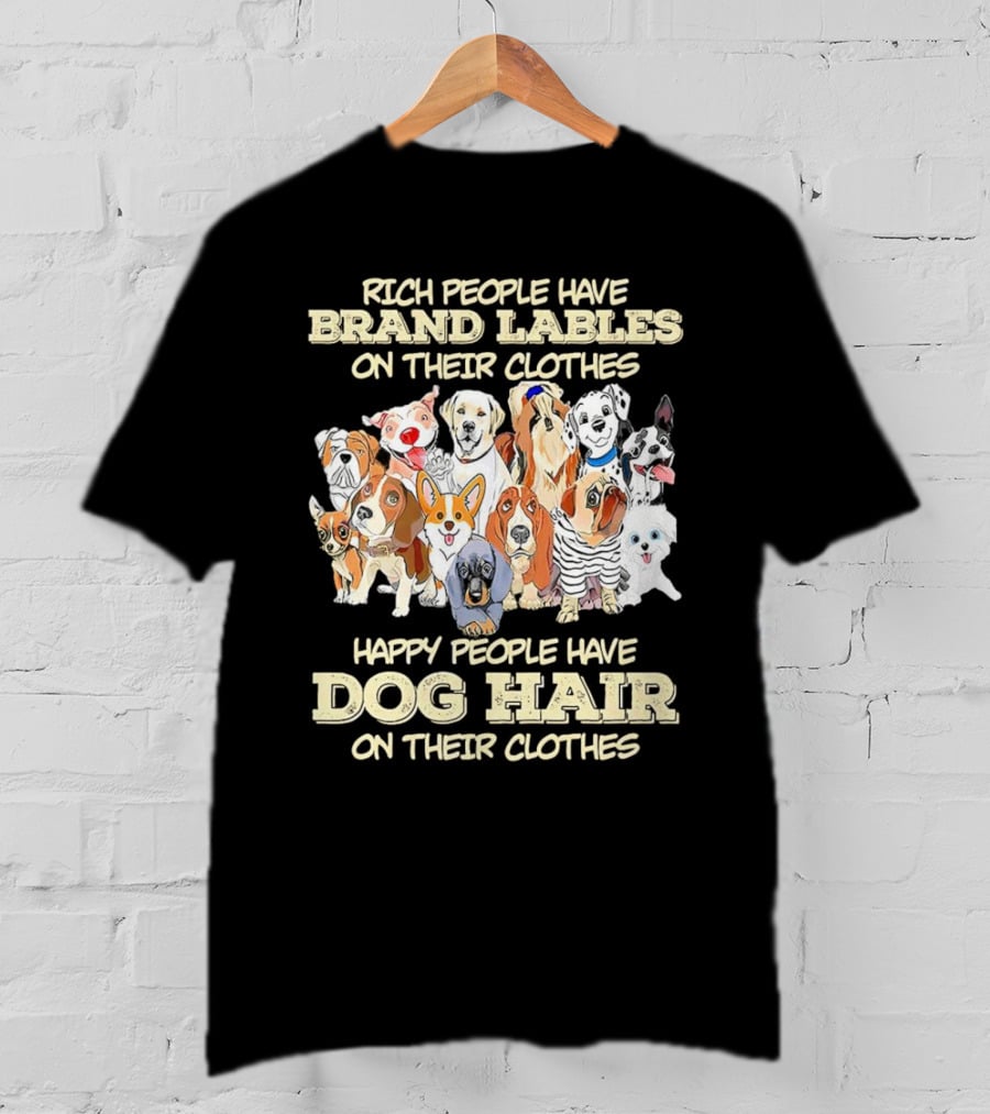 Rich People Brand Labels Clothes Happy People Dog Hair Clothes T-Shirt
