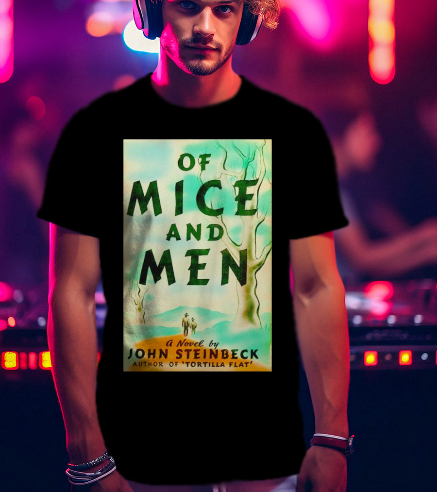 Of Mice And Men A Novel By John Steinbeck Author Of Tortilla Flat T-Shirt