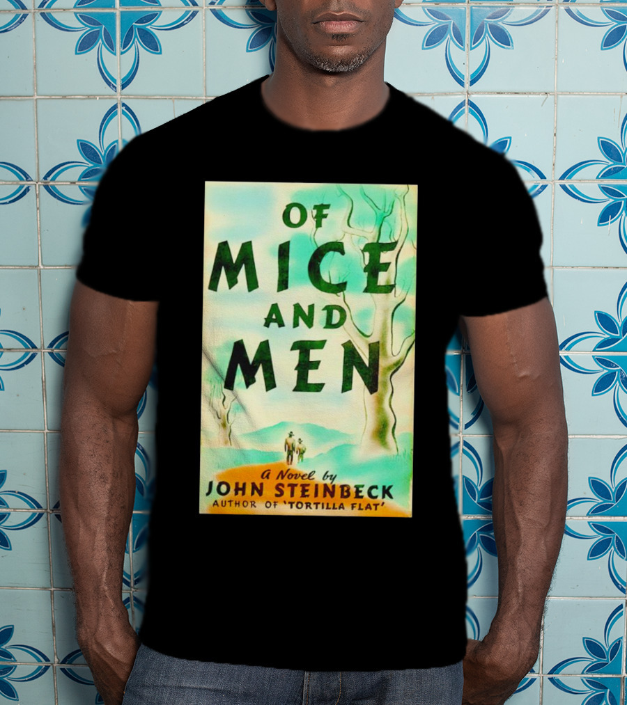 Of Mice And Men A Novel By John Steinbeck Author Of Tortilla Flat T-Shirt