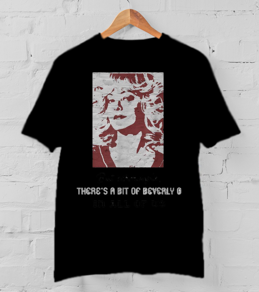But Schmoopie There’s A Bit Of Beverly G In All Of Us T-Shirt
