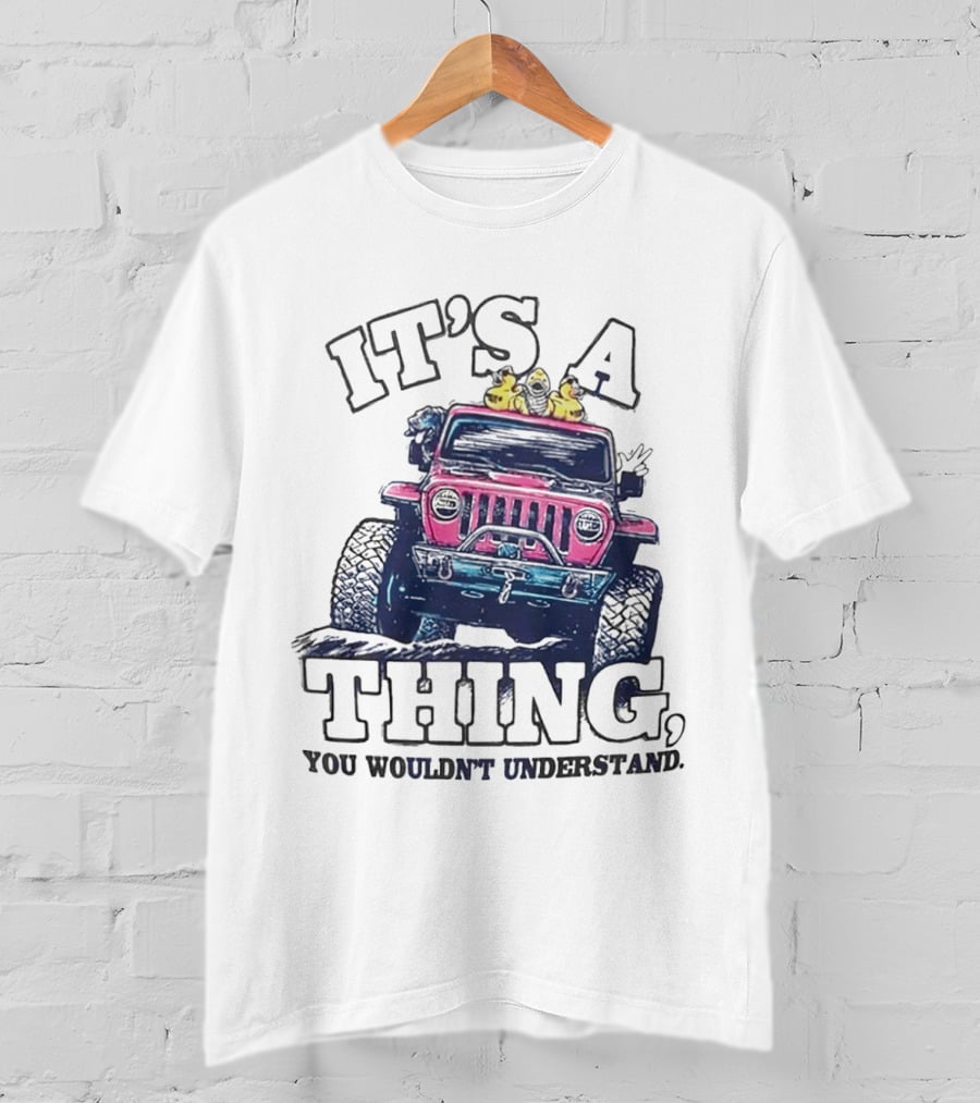 It’s A Thing, You Wouldn’t Understand Truck T-Shirt