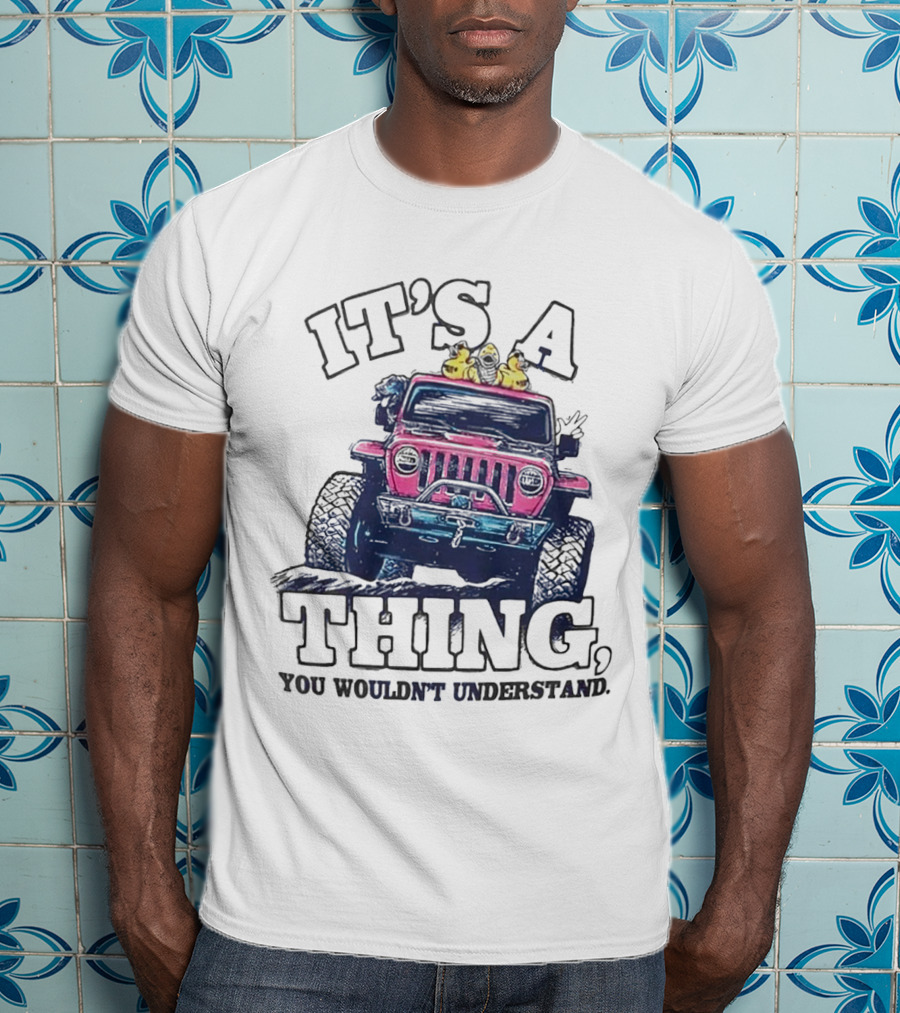 It’s A Thing, You Wouldn’t Understand Truck T-Shirt