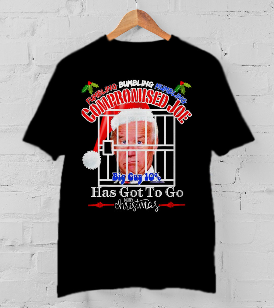 Fumbling Bumbling Mumbling Compromised Joe Big Guy 10% Has Got To Go Merry Christmas T-Shirt