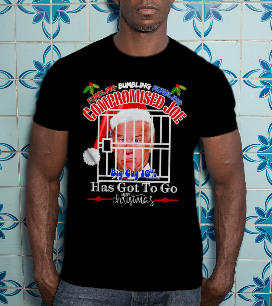 Fumbling Bumbling Mumbling Compromised Joe Big Guy 10% Has Got To Go Merry Christmas T-Shirt