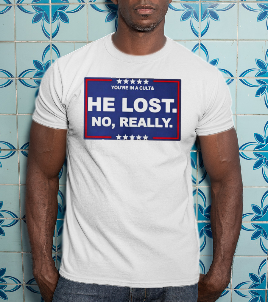 You're In A Cult He Lost No Really With Stars And Red Border T-Shirt