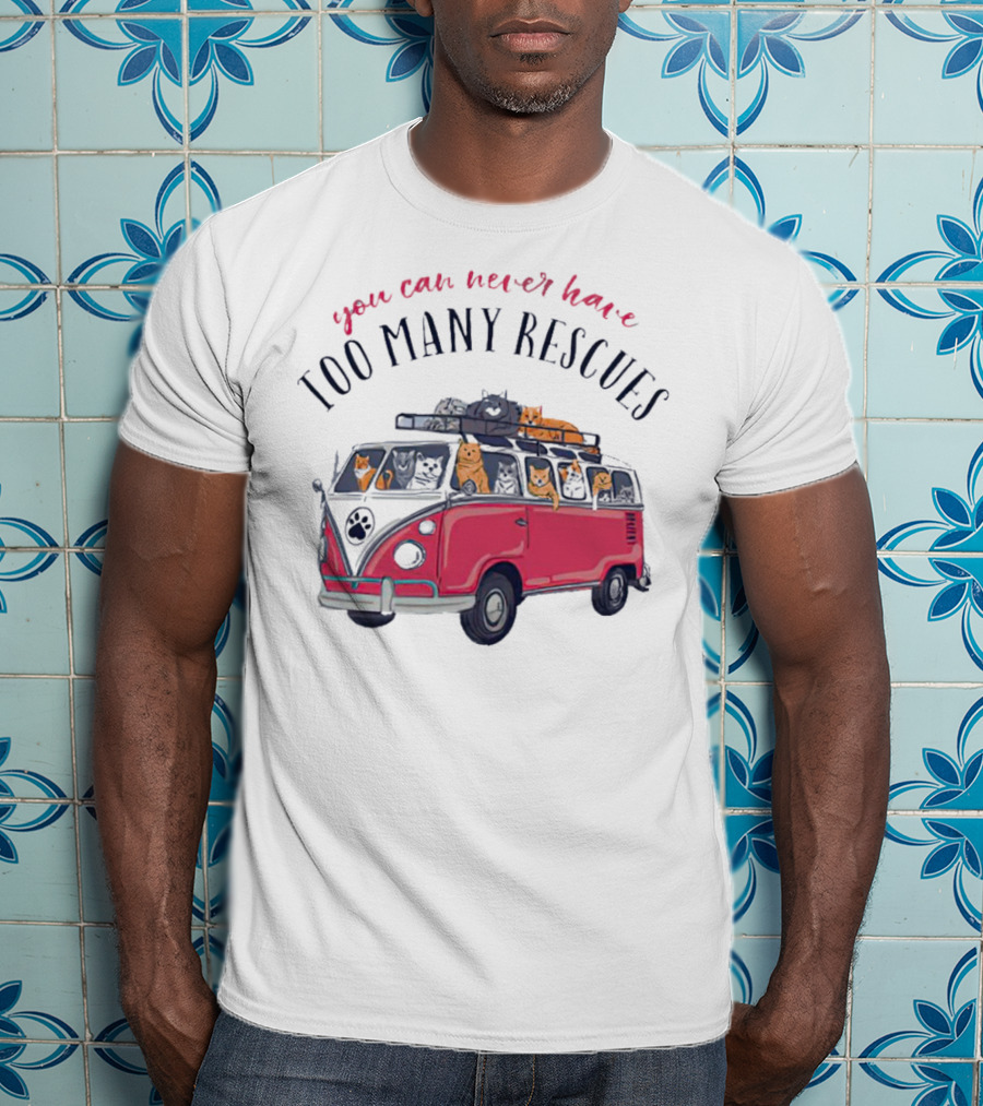 You Can Never Have Too Many Rescues Cats In A Van T-Shirt
