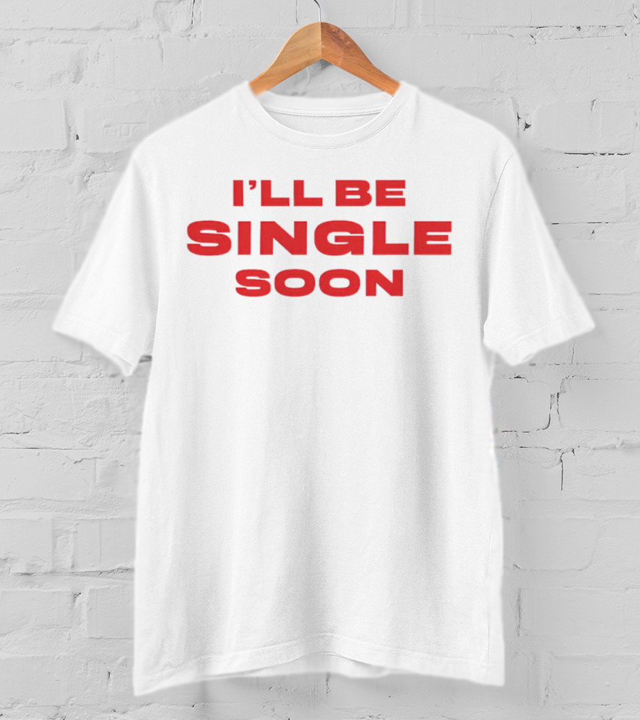 I'll Be Single Soon Charm La’donna T-Shirt