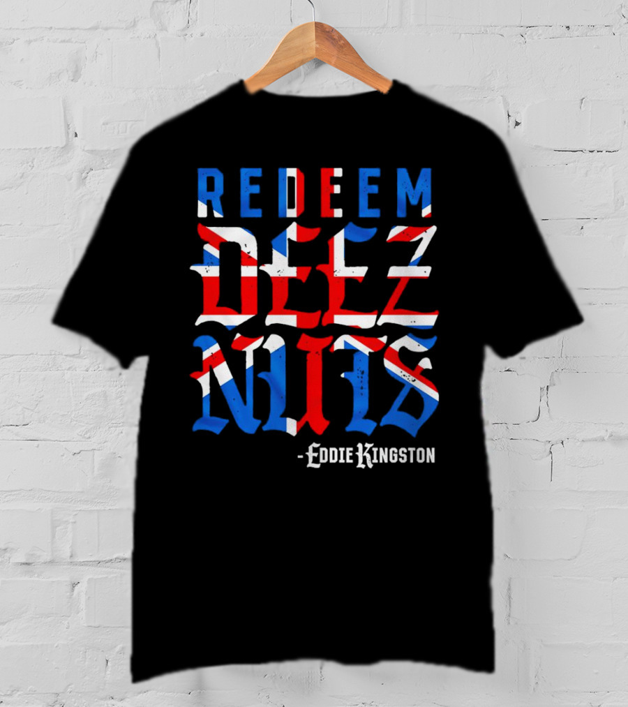 Eddie Kingston Redeem Deez Nuts UK Flag Colors T-Shirt