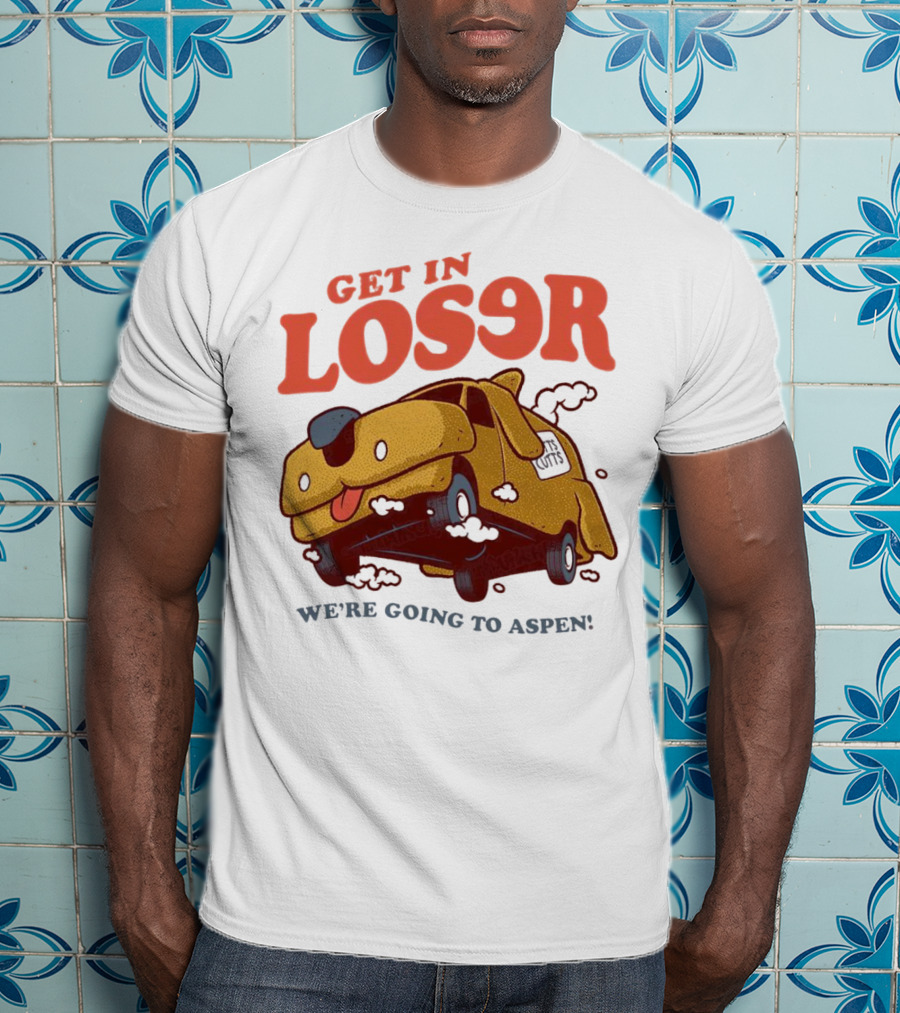 Get In Loser We're Going To Aspen Dumb And Dumber Mean Girls Car T-Shirt