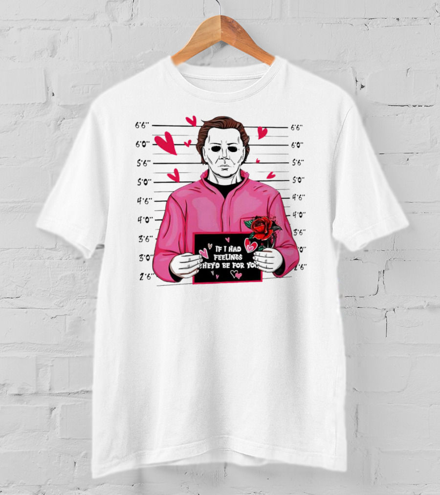 If I Had Feelings They’d Be For You Michael Myers Mugshot Pink Hearts And Roses T-Shirt