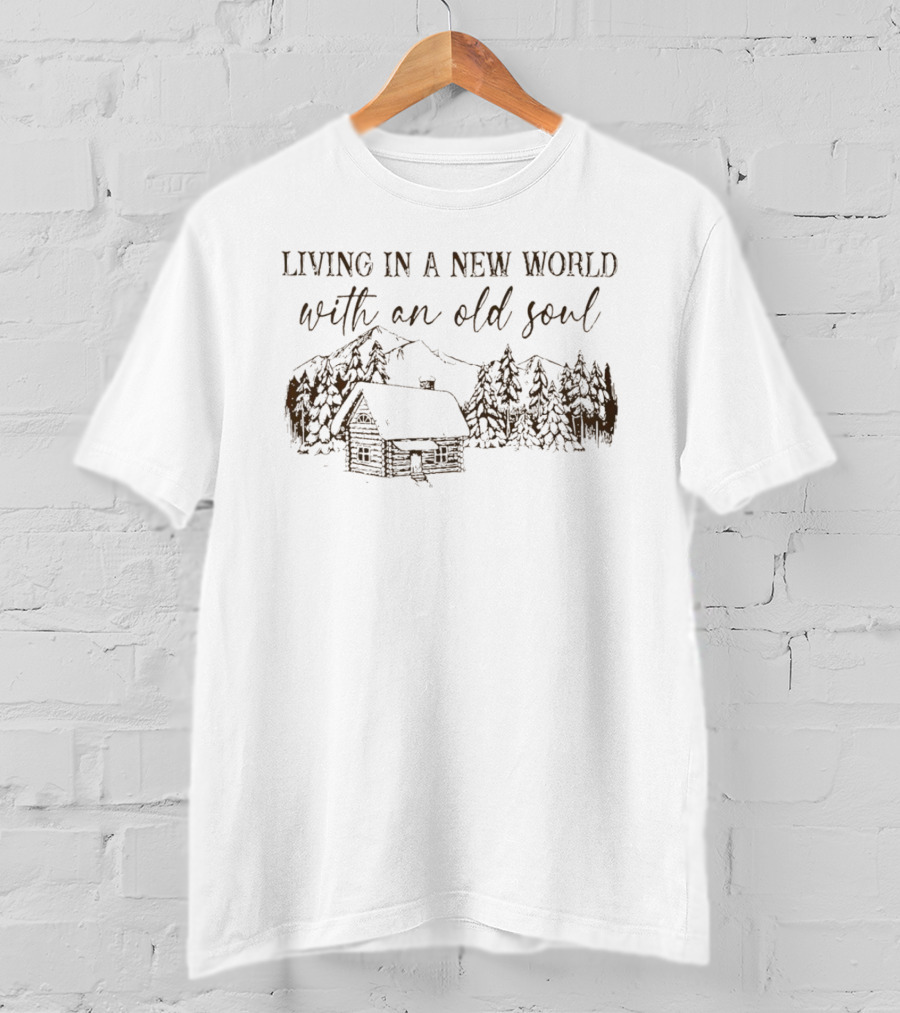 Living In A New World With An Old Soul Cabin Forest Scene T-Shirt