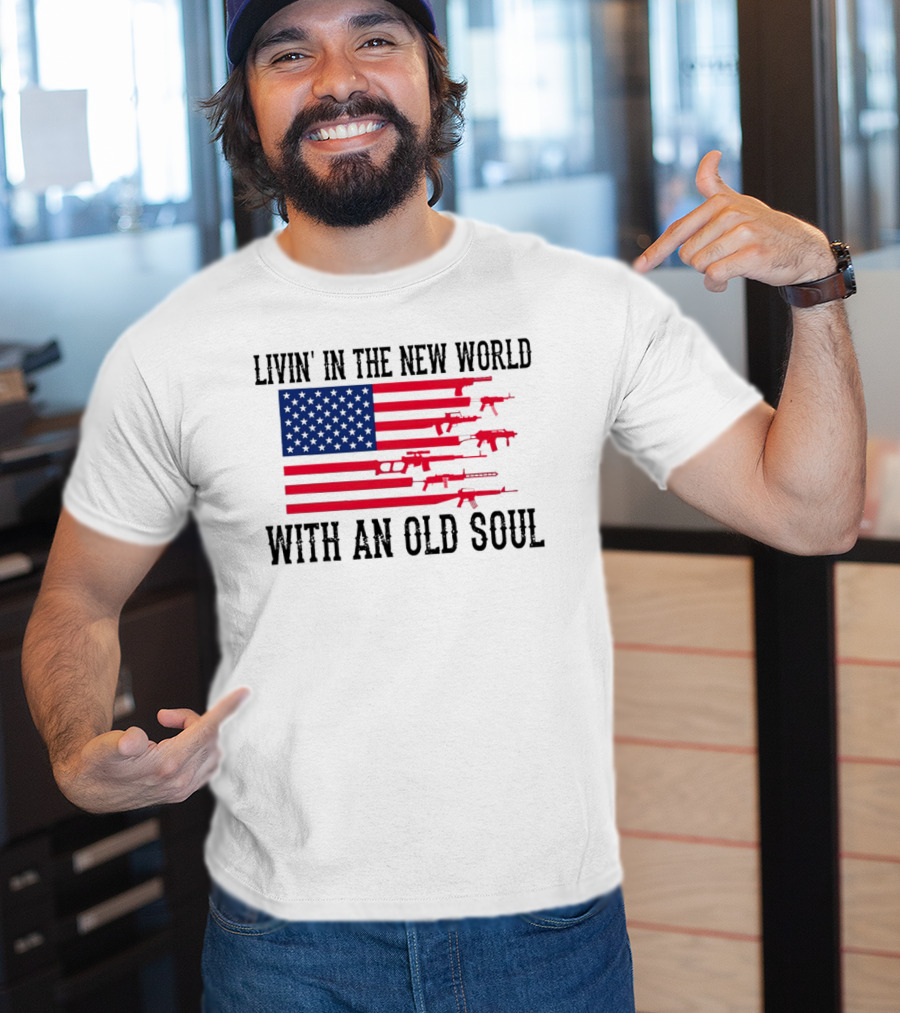Livin' In The New World With An Old Soul America Flag With Guns T-Shirt