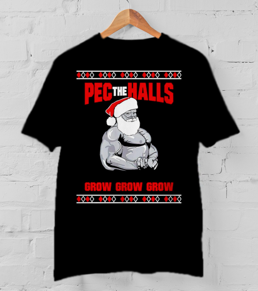 Pec The Halls Santa Grow Grow Grow Christmas T-Shirt