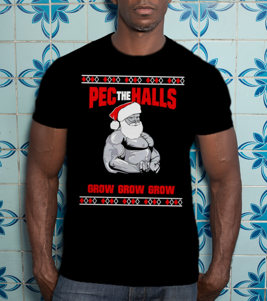Pec The Halls Santa Grow Grow Grow Christmas T-Shirt