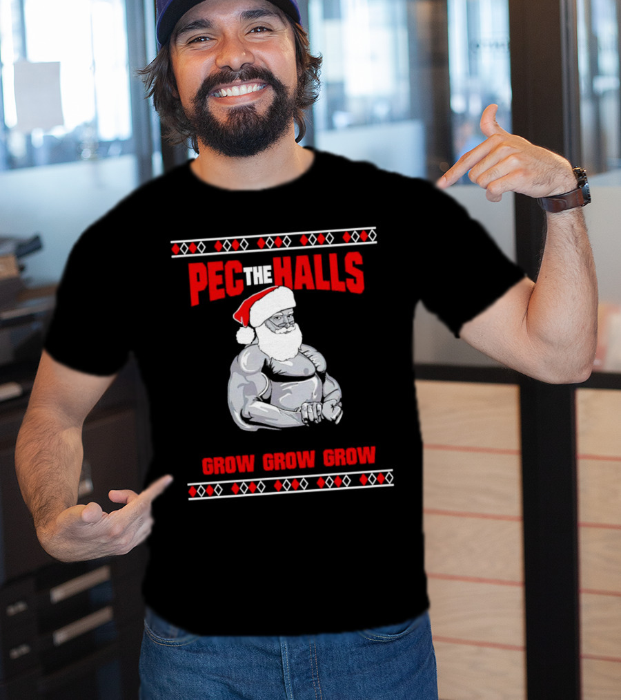 Pec The Halls Santa Grow Grow Grow Christmas T-Shirt