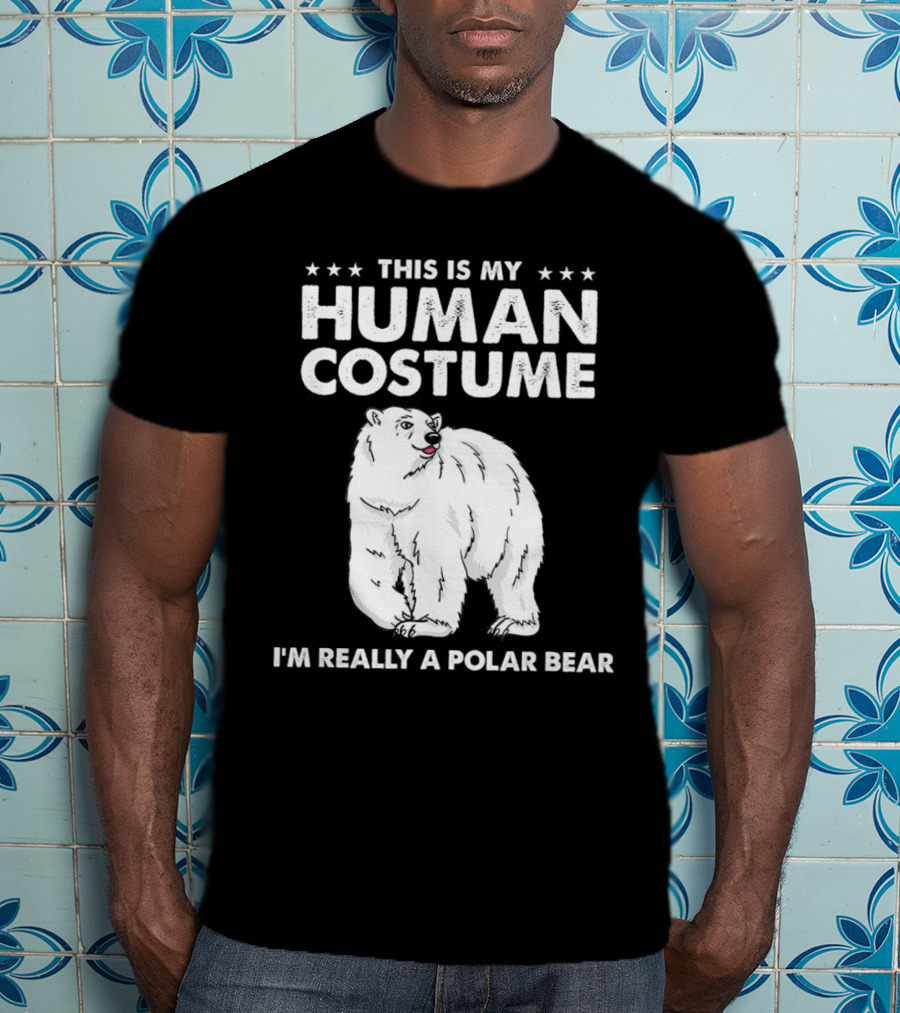 This Is My Human Costume I'm Really A Polar Bear With Bold Text And Polar Bear T-Shirt