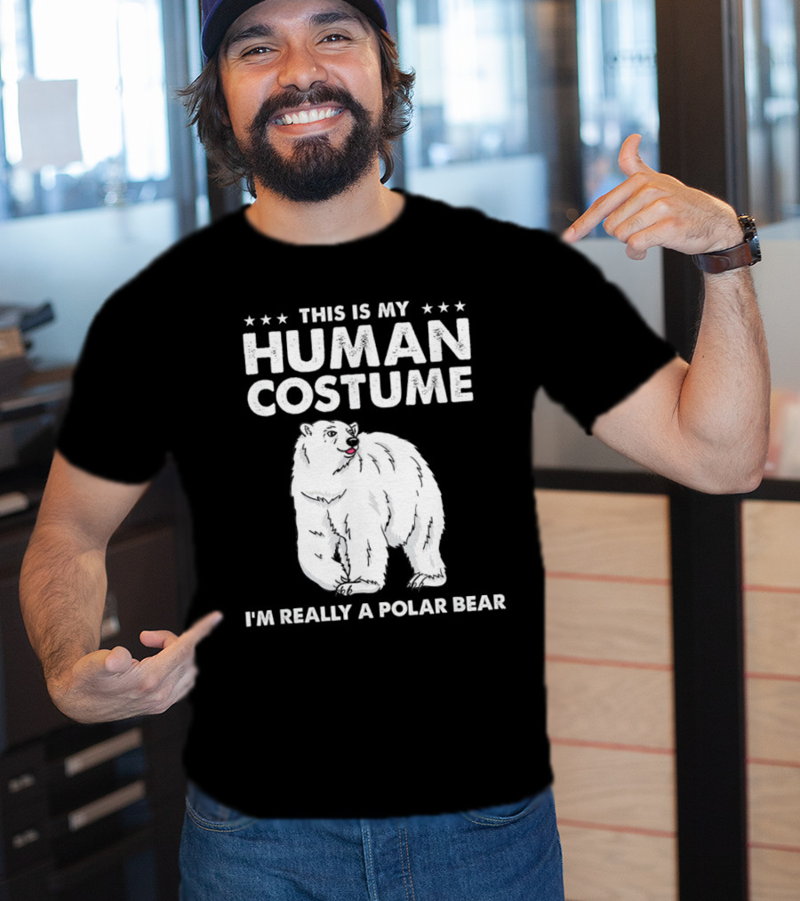 This Is My Human Costume I'm Really A Polar Bear With Bold Text And Polar Bear T-Shirt