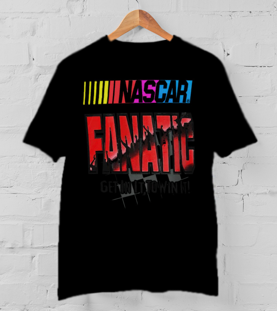 NASCAR Fanatic Get In It To Win It Racing Passion T-Shirt