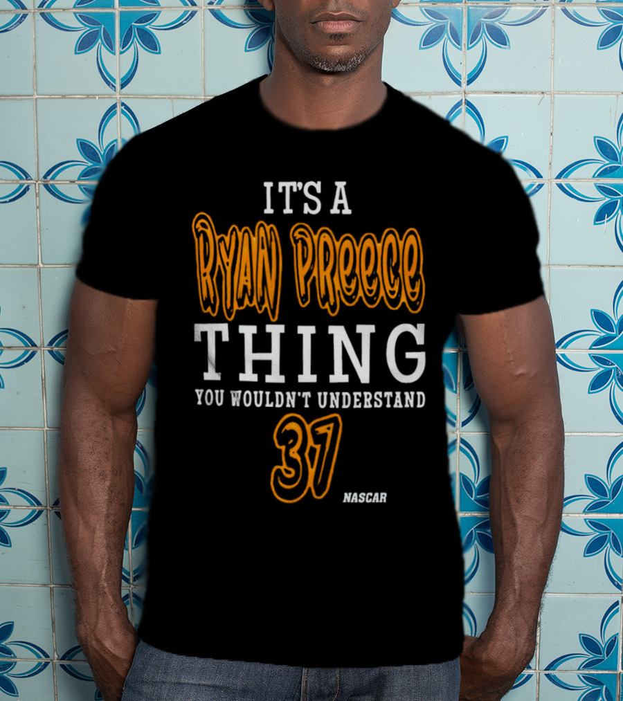 Ryan Preece Thing You Wouldn't Understand 37 NASCAR T-Shirt