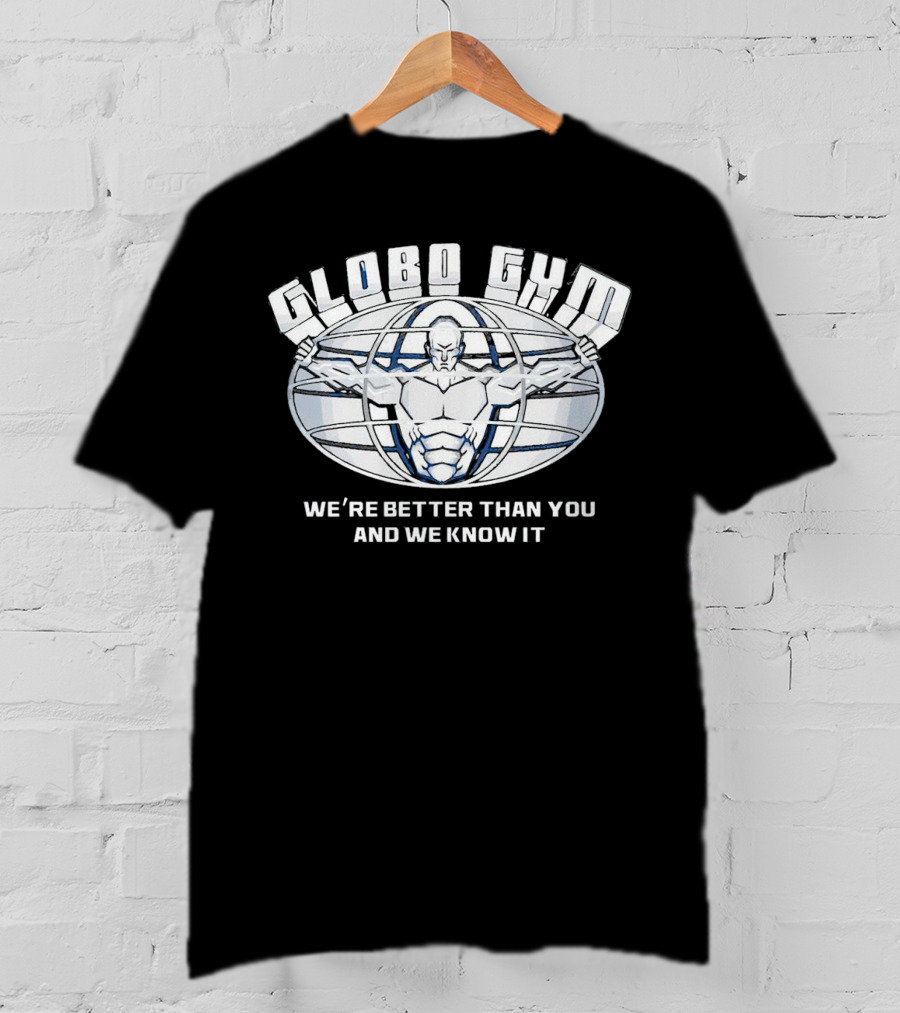 Globo Gym We're Better Than You And We Know It Dodgeball Movie Inspiration T-Shirt