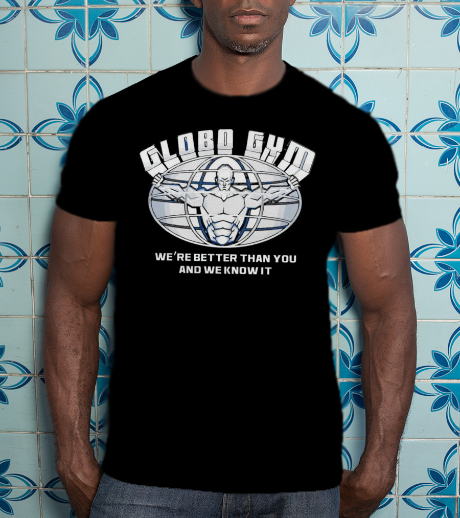 Globo Gym We're Better Than You And We Know It Dodgeball Movie Inspiration T-Shirt