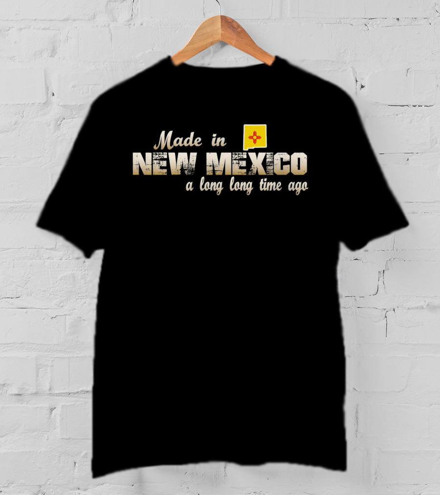 Made In New Mexico A Long Long Time Ago With Zia T-Shirt