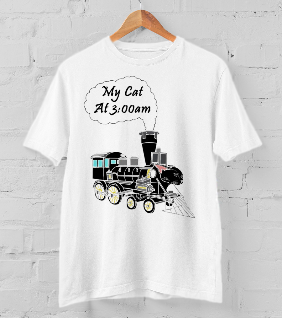 My Cat At 3:00am Train Locomotive T-Shirt