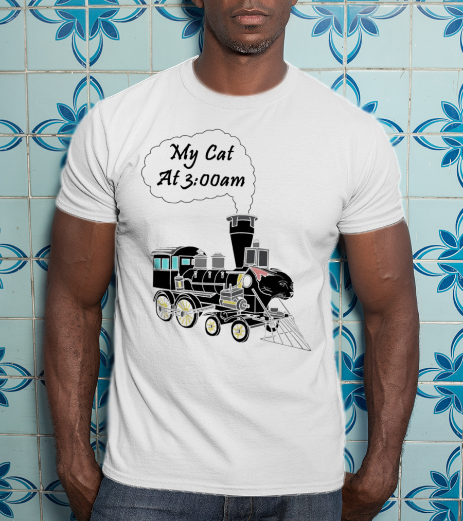 My Cat At 3:00am Train Locomotive T-Shirt