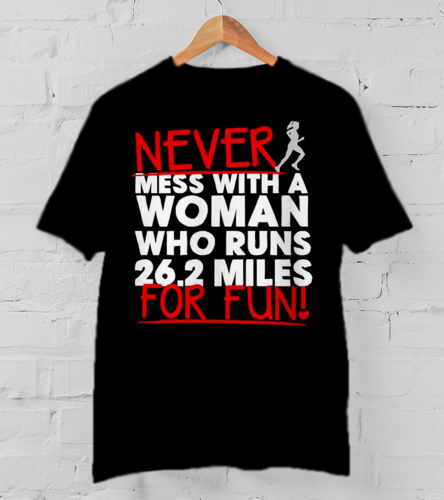 Never Mess With A Woman Who Runs 26.2 Miles For Fun T-Shirt