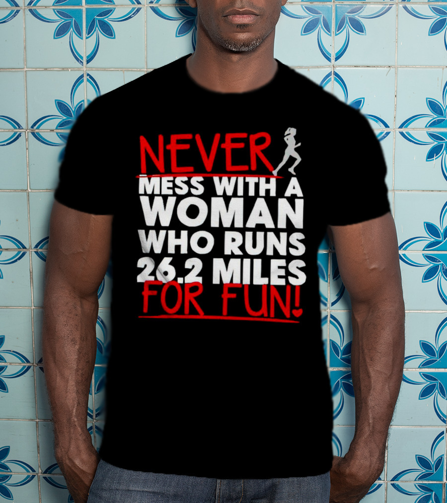 Never Mess With A Woman Who Runs 26.2 Miles For Fun T-Shirt