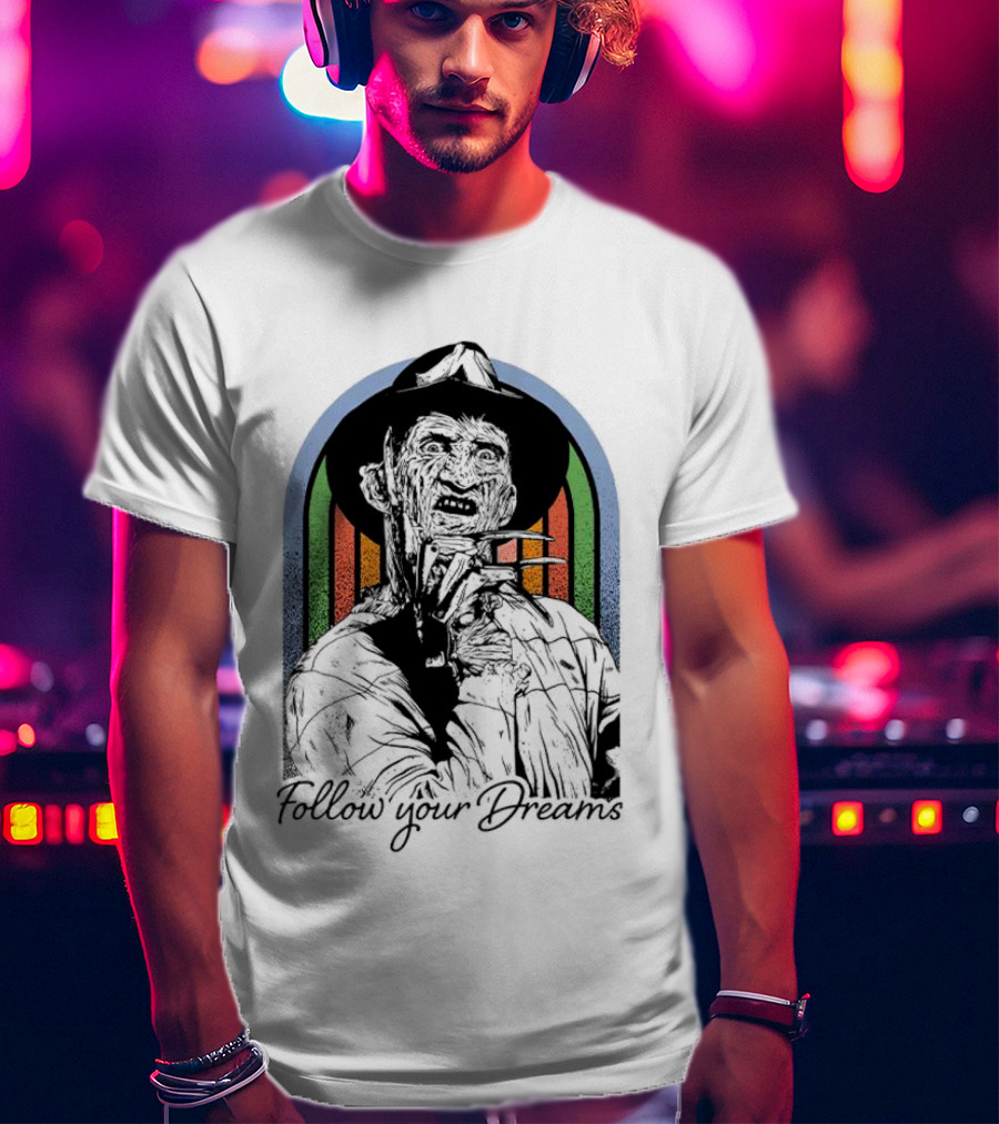 Freddy Krueger Follow Your Dreams Halloween Horror T-Shirt
