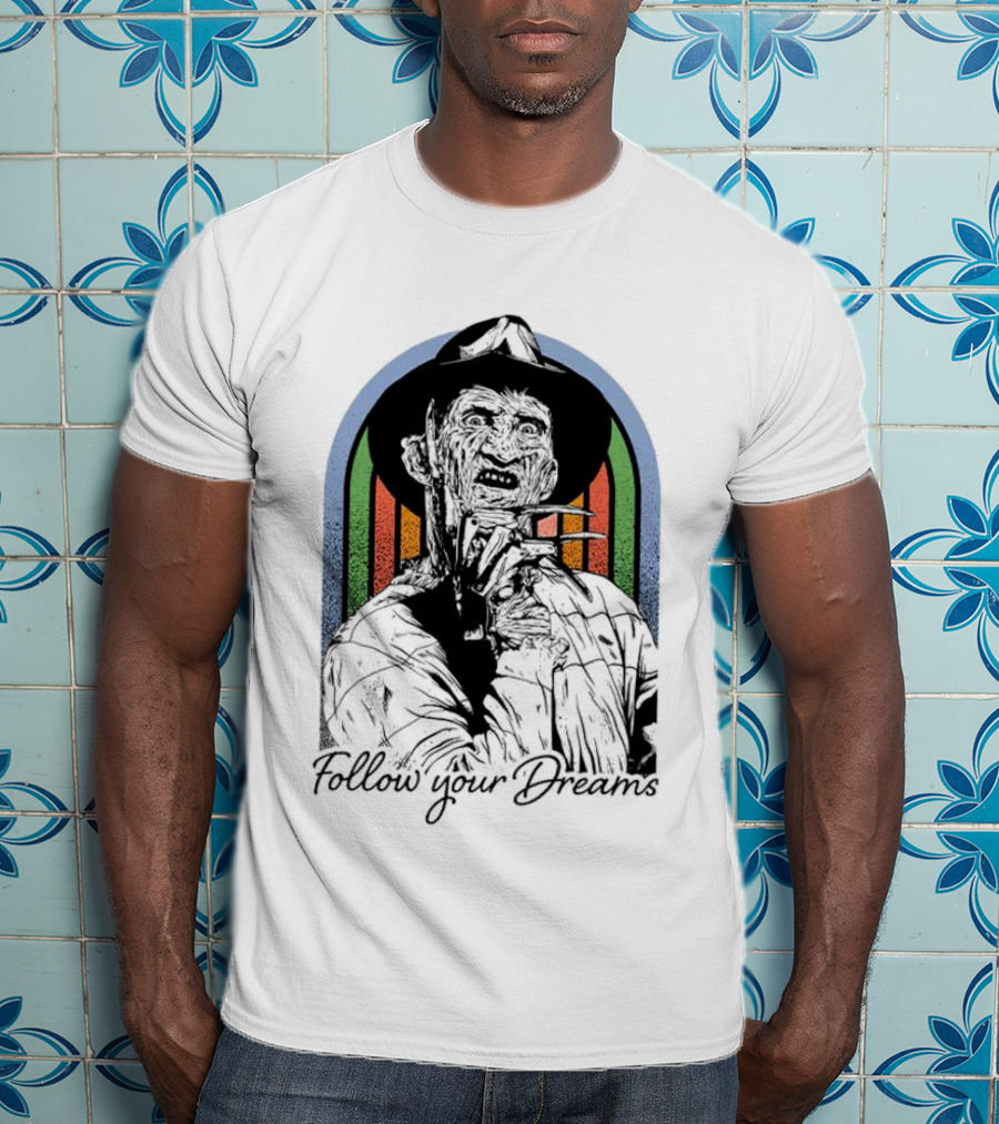 Freddy Krueger Follow Your Dreams Halloween Horror T-Shirt
